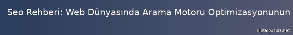 seo-rehberi-web-dunyasnda-arama-motoru-optimizasyonunun-onemi-ve-teknikleri_1000x120.jpg