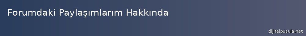 forumdaki-paylasmlarm-hakknda_1000x120.jpg