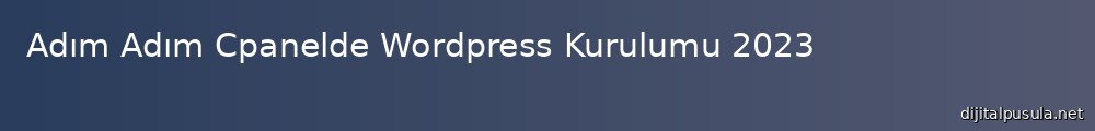 adm-adm-cpanelde-wordpress-kurulumu-2023_1000x120.jpg