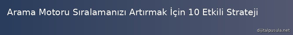 arama-motoru-sralamanz-artrmak-icin-10-etkili-strateji_1000x120.jpg