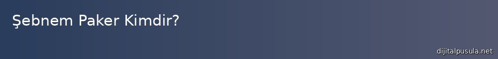 sebnem-paker-kimdir_1000x120.jpg