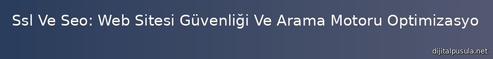 ssl-ve-seo-web-sitesi-guvenligi-ve-arama-motoru-optimizasyonu_1000x120.jpg