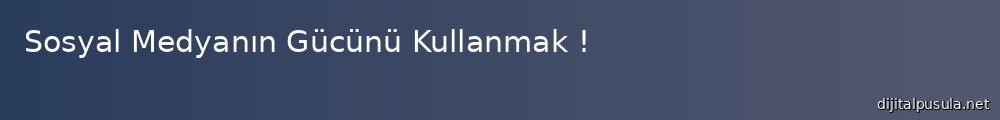 sosyal-medyann-gucunu-kullanmak_1000x120.jpg