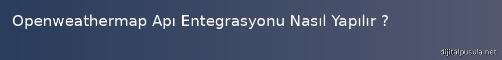 openweathermap-ap-entegrasyonu-nasl-yaplr_1000x120.jpg