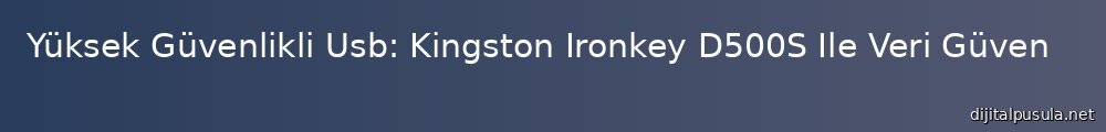 yuksek-guvenlikli-usb-kingston-ironkey-d500s-ile-veri-guvencesi_1000x120.jpg