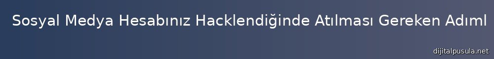 sosyal-medya-hesabnz-hacklendiginde-atlmas-gereken-admlar_1000x120.jpg