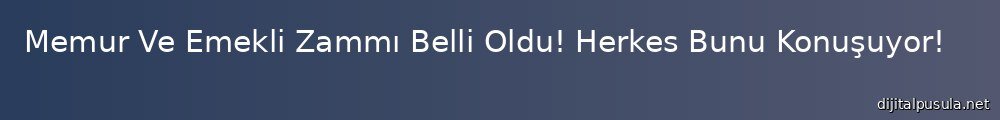 memur-ve-emekli-zamm-belli-oldu-herkes-bunu-konusuyor_1000x120.jpg