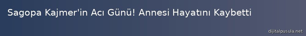 sagopa-kajmer-in-ac-gunu-annesi-hayatn-kaybetti_1000x120.jpg