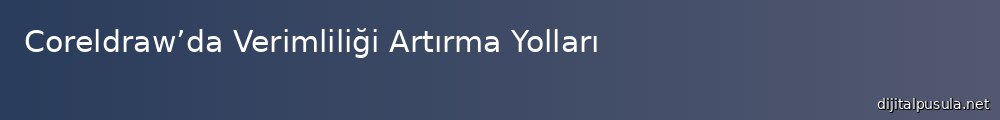 coreldrawda-verimliligi-artrma-yollar_1000x120.jpg
