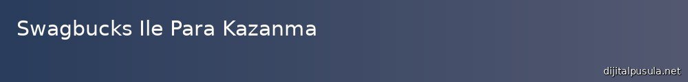 swagbucks-ile-para-kazanma_1000x120.jpg
