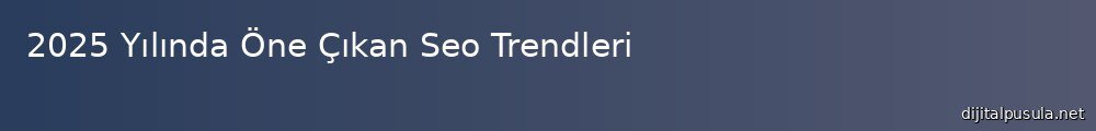 2025-ylnda-one-ckan-seo-trendleri_1000x120.jpg
