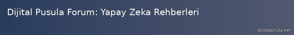 dijital-pusula-forum-yapay-zeka-rehberleri_1000x120.jpg