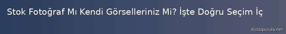 stok-fotograf-m-kendi-gorselleriniz-mi-iste-dogru-secim-icin-ipuclar_1000x120.jpg