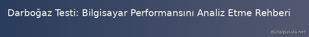darbogaz-testi-bilgisayar-performansn-analiz-etme-rehberi_1000x120.jpg