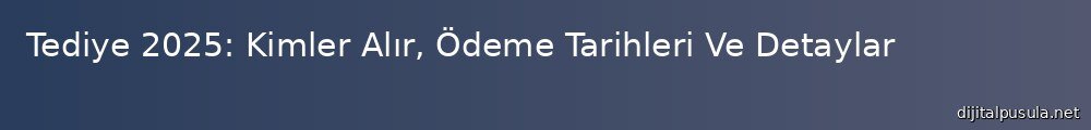 tediye-2025-kimler-alr-odeme-tarihleri-ve-detaylar_1000x120.jpg