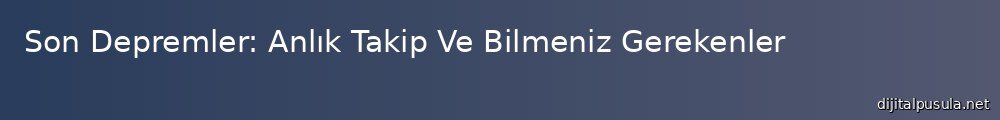 son-depremler-anlk-takip-ve-bilmeniz-gerekenler_1000x120.jpg