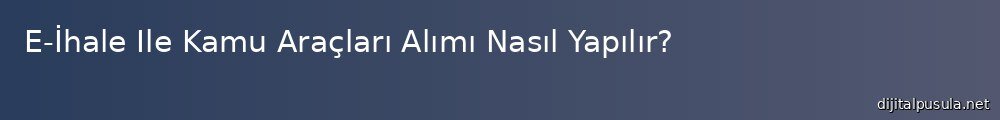 e-ihale-ile-kamu-araclar-alm-nasl-yaplr_1000x120.jpg