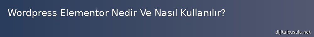 wordpress-elementor-nedir-ve-nasl-kullanlr_1000x120.jpg