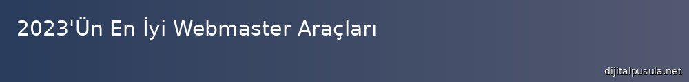2023-un-en-iyi-webmaster-araclar_1000x120.jpg
