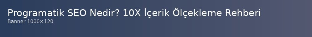 programatik-seo-nedir-10x-icerik-olcekleme-rehberi_1000x120.jpg