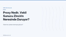 proxy-nedir-vekil-sunucu-zincirin-neresinde-duruyor.jpg