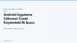 android-uygulama-cokmesi-crash-kaydindaki-ilk-ipucu.jpg
