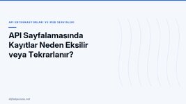 api-sayfalamasinda-kayitlar-neden-eksilir-veya-tekrarlanir.jpg