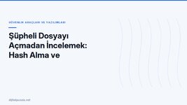 supheli-dosyayi-acmadan-incelemek-hash-alma-ve-virustotal-sonucunu-oku.jpg