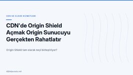 cdn-de-origin-shield-acmak-origin-sunucuyu-gercekten-rahatlatir-mi.jpg