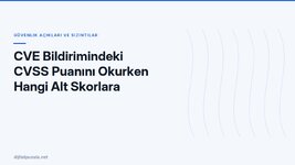 cve-bildirimindeki-cvss-puanini-okurken-hangi-alt-skorlara-bakmali.jpg