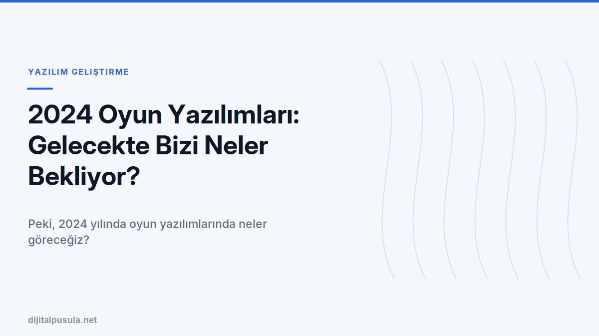 2024-oyun-yazilimlari-gelecekte-bizi-neler-bekliyor.jpg