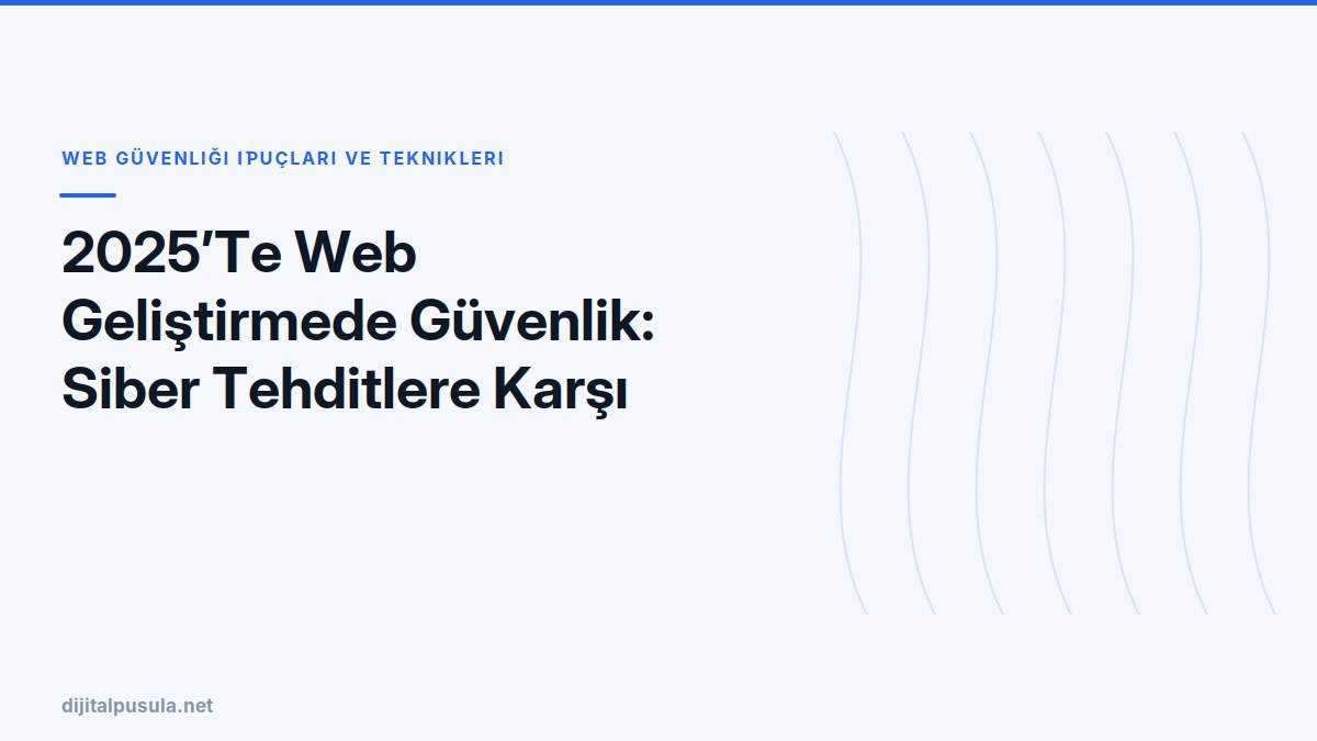 2025-te-web-gelistirmede-guvenlik-siber-tehditlere-karsi-yeni-onlemler.jpg