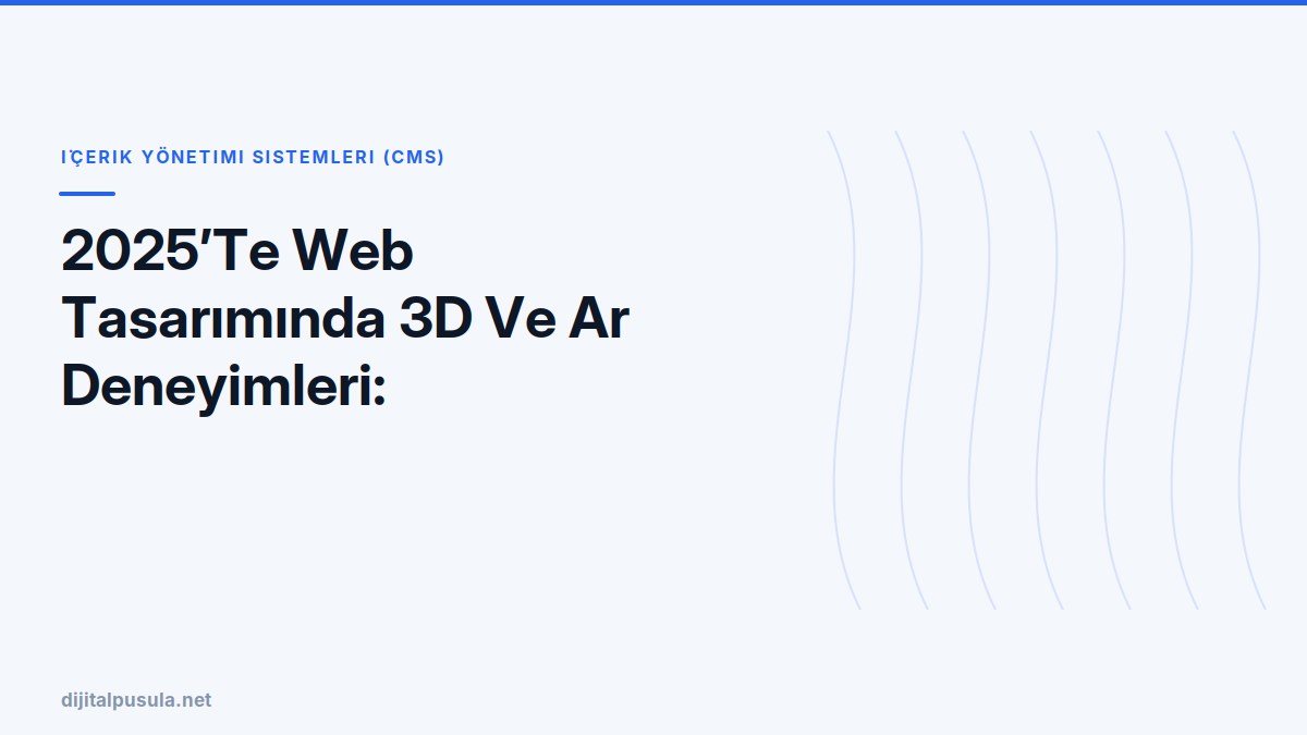 2025-te-web-tasariminda-3d-ve-ar-deneyimleri-kullanicilari-nasil-etkil.jpg