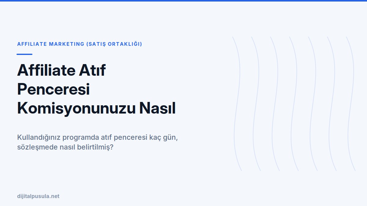 affiliate-atif-penceresi-komisyonunuzu-nasil-etkiliyor.jpg