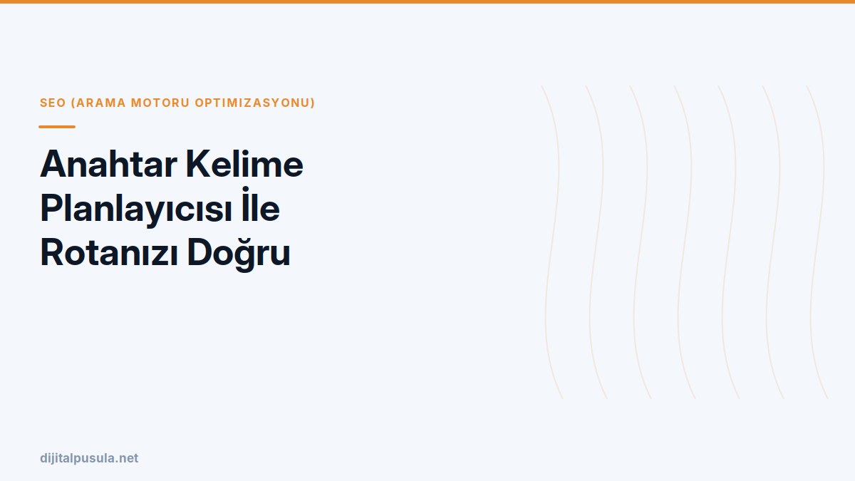 anahtar-kelime-planlayicisi-ile-rotanizi-dogru-belirleyin.jpg