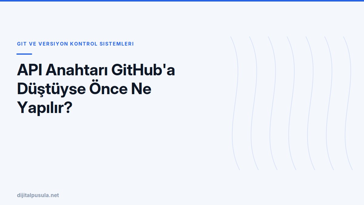 api-anahtari-github-a-dustuyse-once-ne-yapilir.jpg