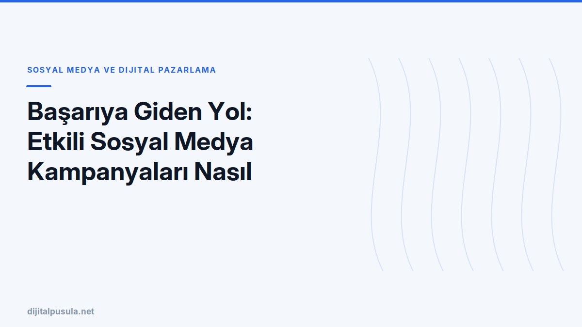 basariya-giden-yol-etkili-sosyal-medya-kampanyalari-nasil-baslatilir.jpg