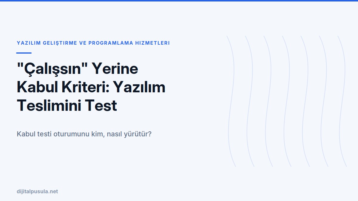 calissin-yerine-kabul-kriteri-yazilim-teslimini-test-edilebilir-yapmak.jpg
