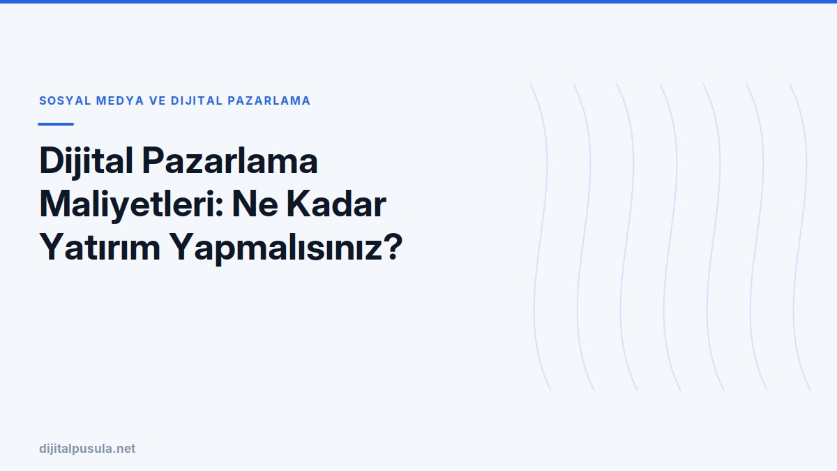 dijital-pazarlama-maliyetleri-ne-kadar-yatirim-yapmalisiniz.jpg