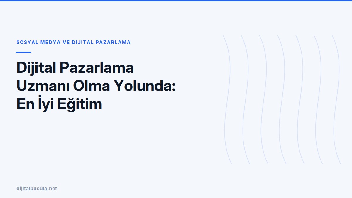 dijital-pazarlama-uzmani-olma-yolunda-en-iyi-egitim-kaynaklari.jpg