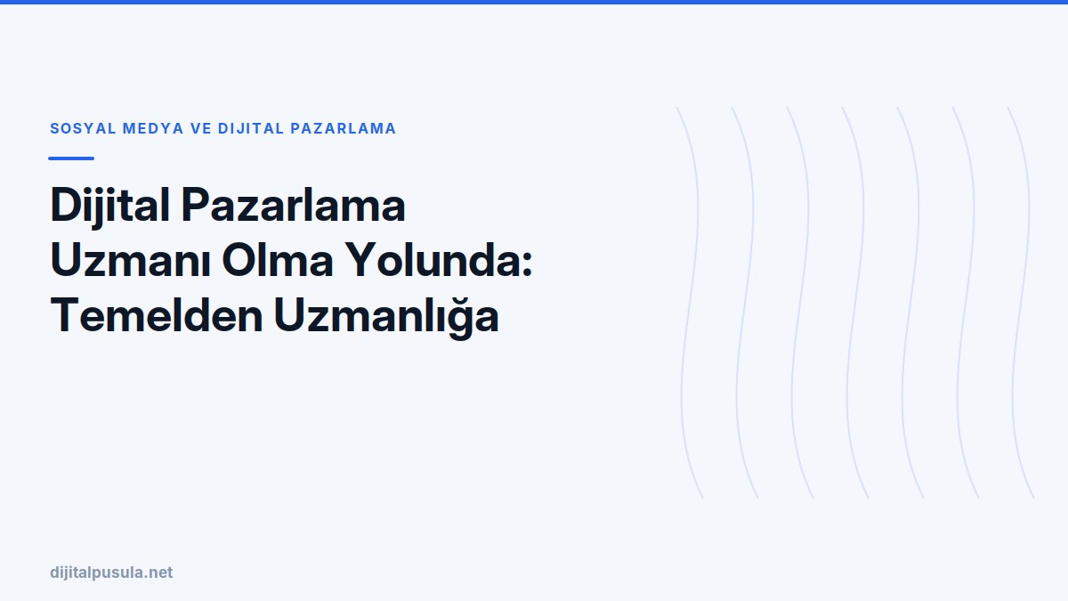 dijital-pazarlama-uzmani-olma-yolunda-temelden-uzmanliga.jpg
