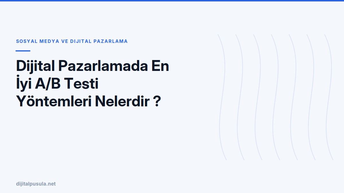 dijital-pazarlamada-en-iyi-a-b-testi-yontemleri-nelerdir.jpg