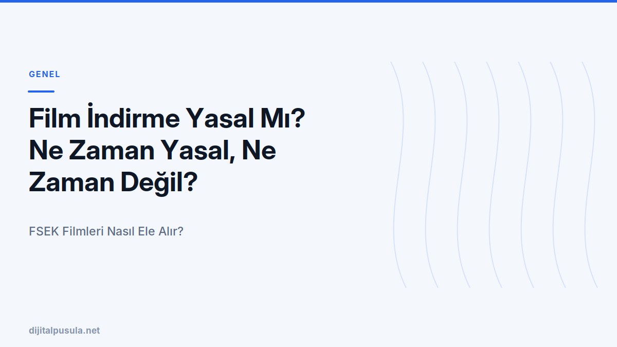 film-indirme-yasal-mi-ne-zaman-yasal-ne-zaman-degil.jpg