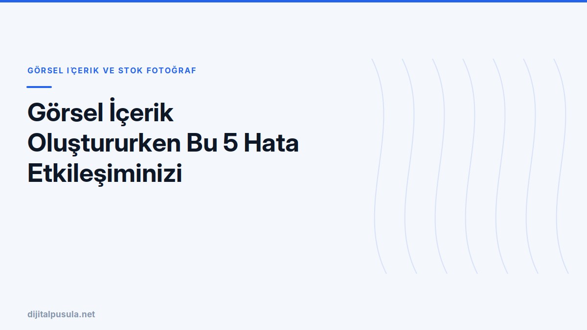 gorsel-icerik-olustururken-bu-5-hata-etkilesiminizi-dusuruyor-olabilir.jpg