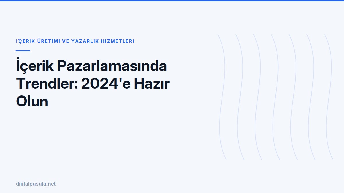 icerik-pazarlamasinda-trendler-2024-e-hazir-olun.jpg
