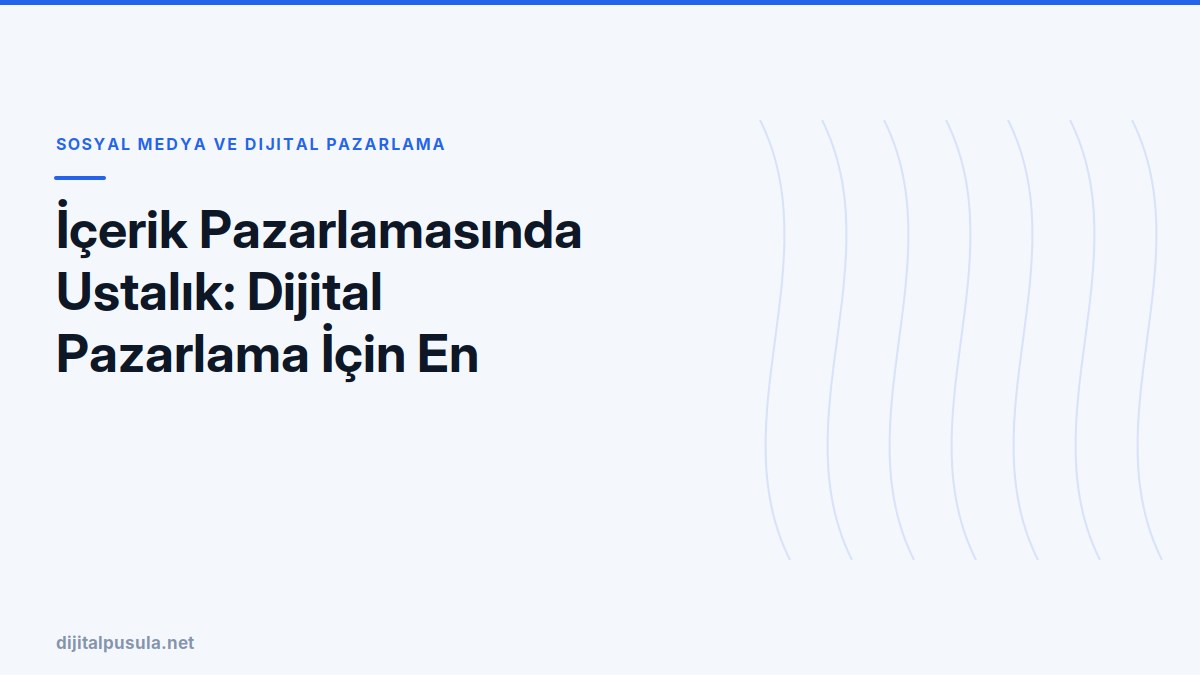 icerik-pazarlamasinda-ustalik-dijital-pazarlama-icin-en-etkili-stratej.jpg