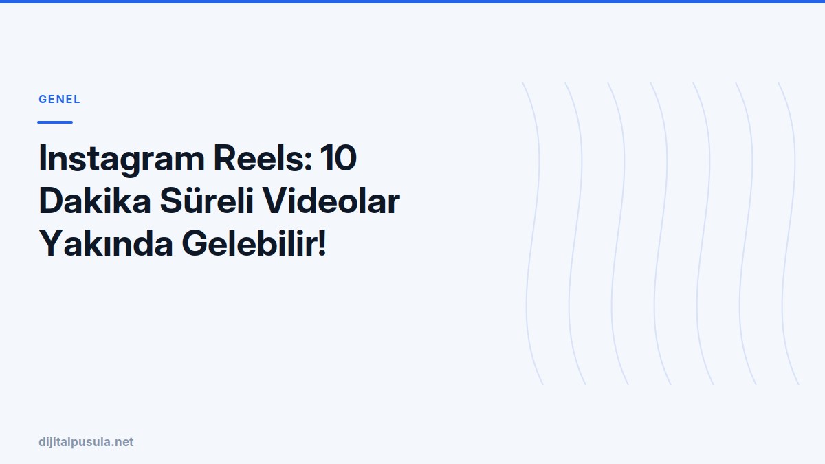 instagram-reels-10-dakika-sureli-videolar-yakinda-gelebilir.jpg