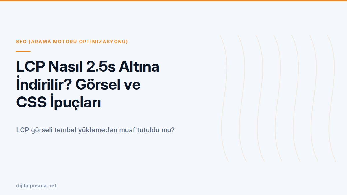 lcp-nasil-2-5s-altina-indirilir-gorsel-ve-css-ipuclari.jpg