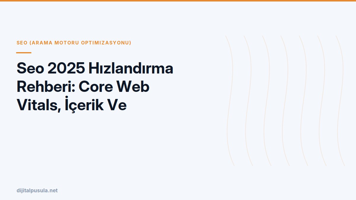 seo-2025-hizlandirma-rehberi-core-web-vitals-icerik-ve-teknik-seo.jpg