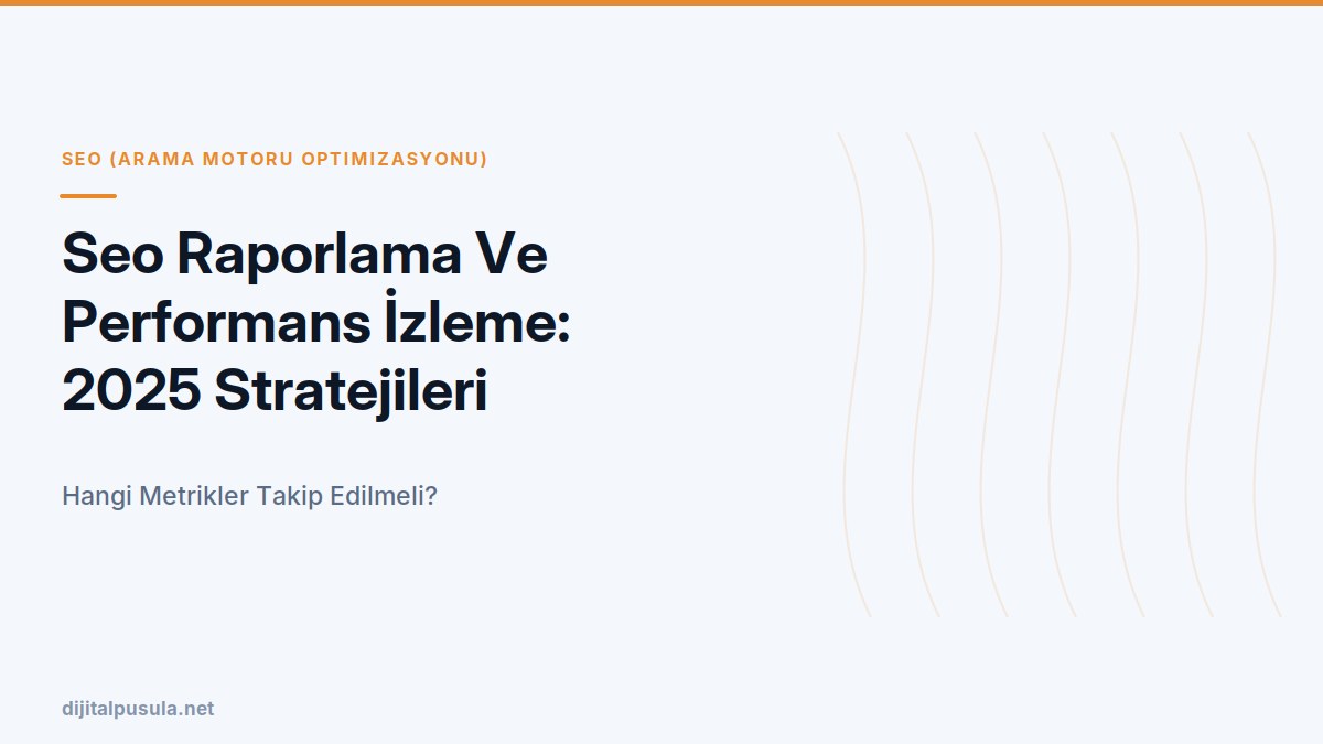 seo-raporlama-ve-performans-izleme-2025-stratejileri.jpg